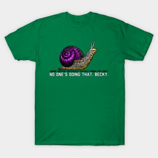 No one's doing that, Becky. T-Shirt